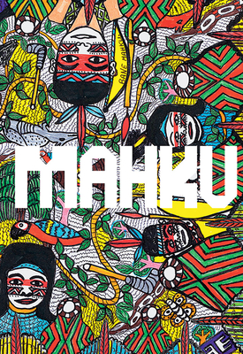 Mahku: Visions - Pedrosa, Adriano (Editor), and Giufrida, Guilherme (Editor), and Dinato, Daniel (Text by)