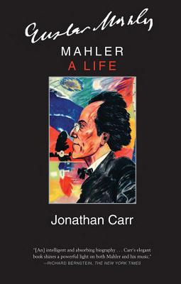 Mahler: A Life - Carr, Jonathan