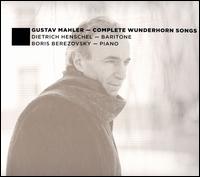 Mahler: Complete Wunderhorn Songs - Boris Berezovsky (piano); Dietrich Henschel (baritone)