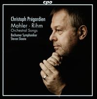 Mahler, Rihm: Orchestral Songs - Christoph Pr�gardien (tenor); Bochum Symphony Orchestra; Steven Sloane (conductor)