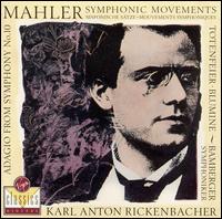 Mahler: Symphonic Movements - Bamberger Symphoniker; Karl Anton Rickenbacher (conductor)