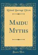 Maidu Myths (Classic Reprint)