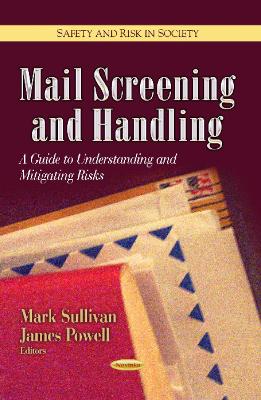 Mail Screening & Handling: A Guide to Understanding & Mitigating Risks - Sullivan, Mark (Editor), and Powell, James (Editor)