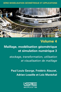 Maillage, mod?lisation g?om?trique et simulation num?rique 3: Stockage, transformation, utilisation et visualisation de maillage
