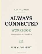 Main Ideas From Always Connected: A Simple Guide to the Original Text.