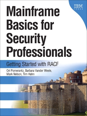 Mainframe Basics for Security Professionals: Getting Started with RACF - Pomerantz, Ori, and Vander Weele, Barbara, and Nelson, Mark, PhD