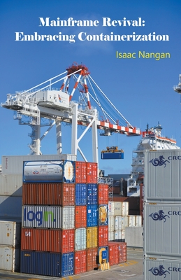 Mainframe Revival: Embracing Containerization - Nangan, Isaac