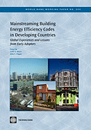 Mainstreaming Building Energy Efficiency Codes in Developing Countries: Global Experiences and Lessons from Early Adopters Volume 204
