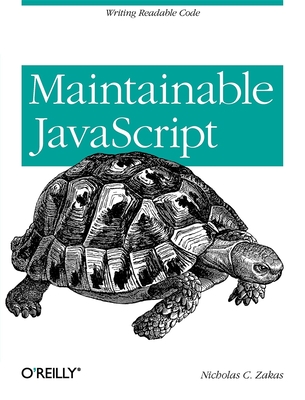 Maintainable JavaScript: Writing Readable Code - Zakas, Nicholas C