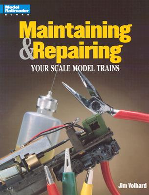 Maintaining & Repairing Your Scale Model Trains - Volhard, Jim