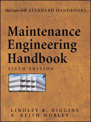 Maintenance Engineering Handbook - Higgins, Lindley R, and Mobley, Keith, and Morrow, Lester Coridon