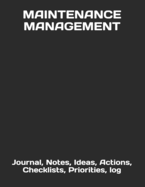 Maintenance Management: Journal, Notes, Ideas, Actions, Checklists, Priorities, log