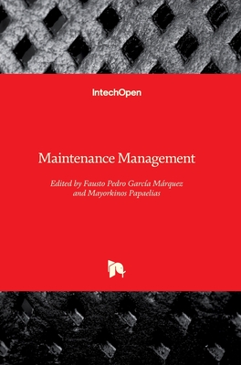 Maintenance Management - M�rquez, Fausto Pedro Garc�a (Editor), and Papaelias, Mayorkinos (Editor)