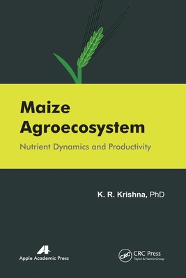 Maize Agroecosystem: Nutrient Dynamics and Productivity - Krishna, K R
