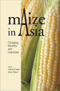 Maize in Asia: Changing Markets and Incentives - Gulati, Ashok (Editor), and Dixon, John, MD (Editor)