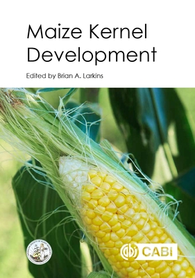 Maize Kernel Development - Larkins, Brian A., Dr. (Contributions by), and Becraft, Philip (Contributions by), and Birchler, Jim (Contributions by)