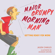 Major Grumpy Morning Man: Getting Ready for Work