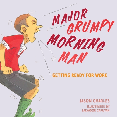 Major Grumpy Morning Man: Getting Ready for Work - Gobby, Jason