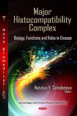 Major Histocompatibility Complex: Biology, Functions & Roles in Disease - Semiletova, Natalya V (Editor)