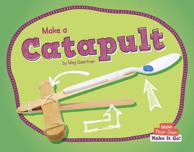 Make a Catapult - Gaertner, Meg