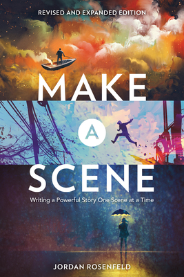 Make a Scene Revised and Expanded: Writing a Powerful Story One Scene at a Time - Rosenfeld, Jordan