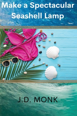 Make a Spectacular Seashell Lamp - Monk, J D