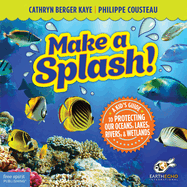 Make a Splash!: A Kid's Guide to Protecting Our Oceans, Lakes, Rivers, & Wetlands