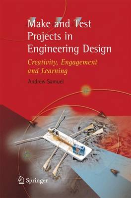 Make and Test Projects in Engineering Design: Creativity, Engagement and Learning - Samuel, Andrew E