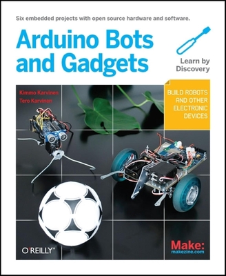 Make: Arduino Bots and Gadgets - Karvinen, Tero, and Karvinen, Kimmo