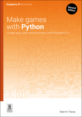 Make Games with Python: Create Your Own Entertainment with Raspberry Pi - Tracey, Sean M