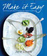Make it Easy: Foolproof, Stylish and Delicious Make-Ahead Recipes