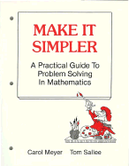 Make It Simpler: A Practical Guide to Problem Solving in Mathematics