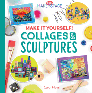 Make It Yourself! Collages & Sculptures: Collages & Sculptures