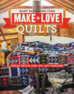 Make & Love Quilts: Scrap Quilts for the 21st Century