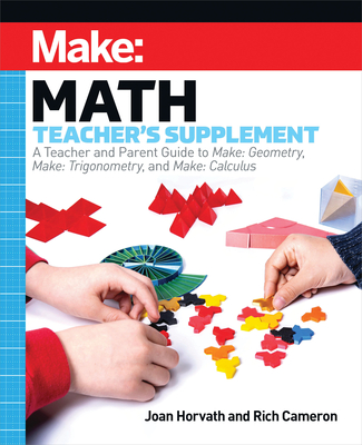 Make: Math Teacher's Supplement - Horvath, Joan, and Cameron, Rich