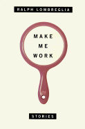 Make Me Work: Stories