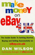 Make Money on eBay UK: The Inside Guide to Getting Started, Buying and Selling Successfully on eBay.co.uk