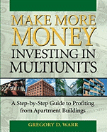 Make More Money Investing in Multiunits: A Step-By-Step Guide
