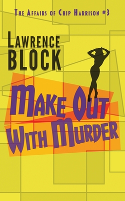 Make Out With Murder - Block, Lawrence