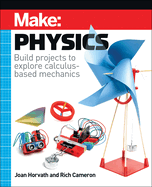 Make: Physics: Build Projects to Explore Calculus-Based Mechanics