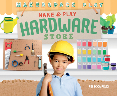 Make & Play Hardware Store - Felix, Rebecca