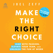 Make the Right Choice: Lead with Passion, Elevate Your Team, and Unleash the Fun at Work (2nd Edition)