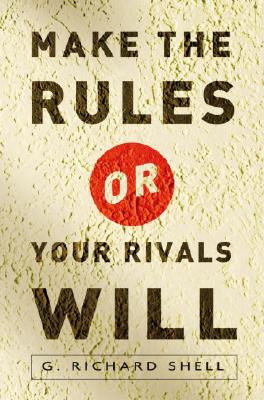 Make the Rules or Your Rivals Will - Shell, G Richard