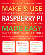 Make & Use Raspberry Pi Made Easy: Understand How Computers Work