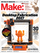 Make: Volume 54: Desktop Fabrication Guide 2017