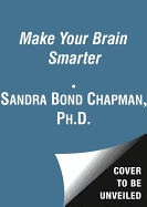 Make Your Brain Smarter: Increase Your Brain's Creativity, Energy, and Focus