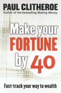 Make Your Fortune by 40: Fast Track Your Way to Wealth