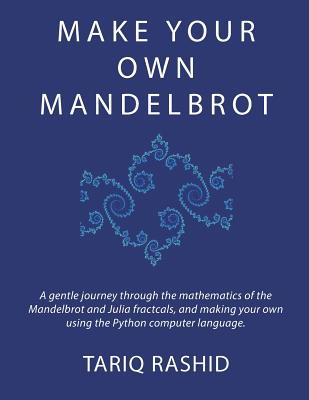 Make Your Own Mandelbrot - Rashid, Tariq
