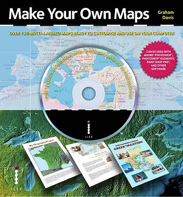 Make Your Own Maps: Over 150 Multi-Layered Maps Ready to Customise and Use on Your Computer - Davis, Graham