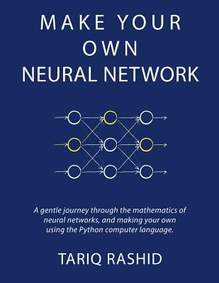 Make Your Own Neural Network - Rashid, Tariq